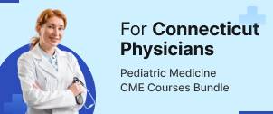 Connecticut Pediatric Physician License Renewal CME Package - 30 CME Credits