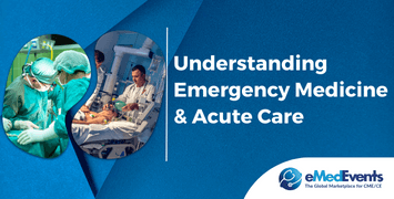 Understanding Emergency Medicine & Acute Care